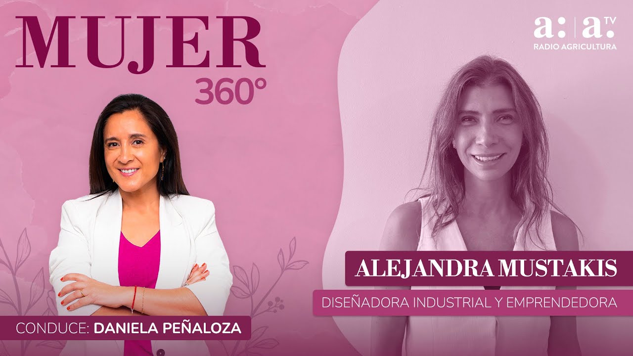Mujer 360° - Crear y emprender: Alejandra Mustakis en el mundo empresarial - Radio Agricultura