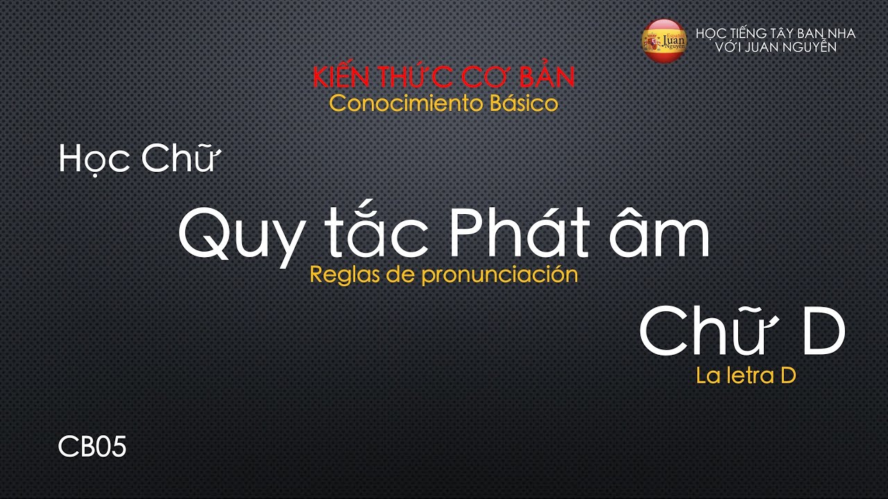 Phát Âm Chữ D | Học Tiếng Tây Ban Nha với Juan Nguyễn