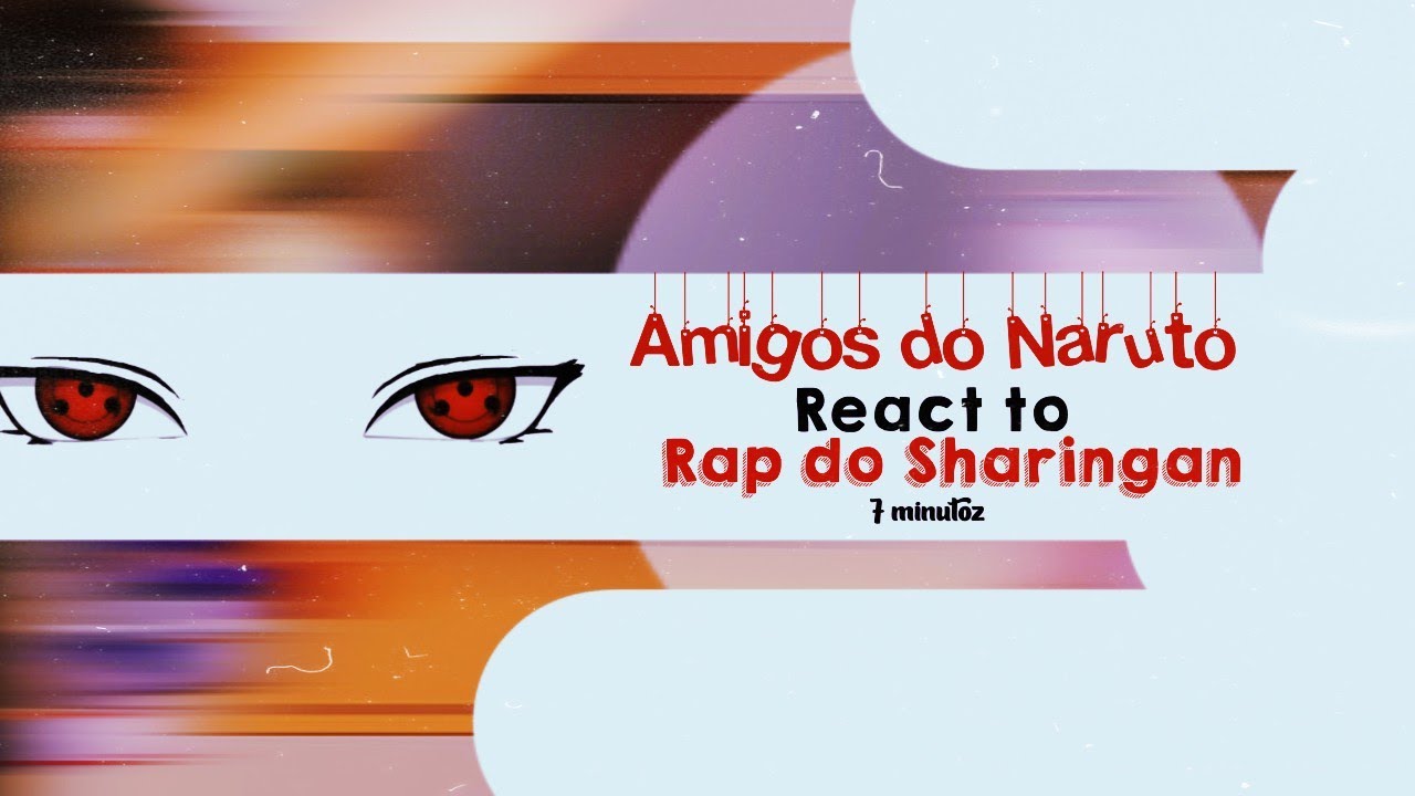 🔴👁️ AMIGOS DO NARUTO REAGINDO AO RAP SHARINGAN 👁️🔴 {7mz}