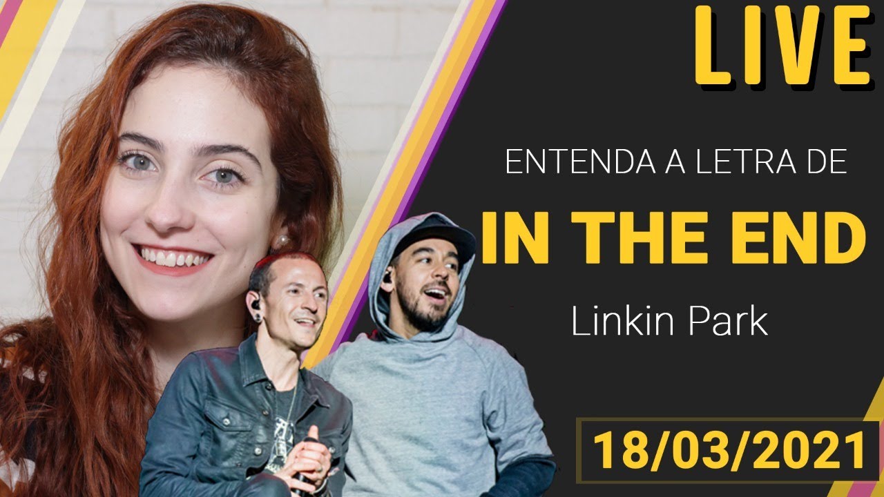 Live #29 - Entenda a letra de IN THE END - LINKIN PARK - Camile Vilela