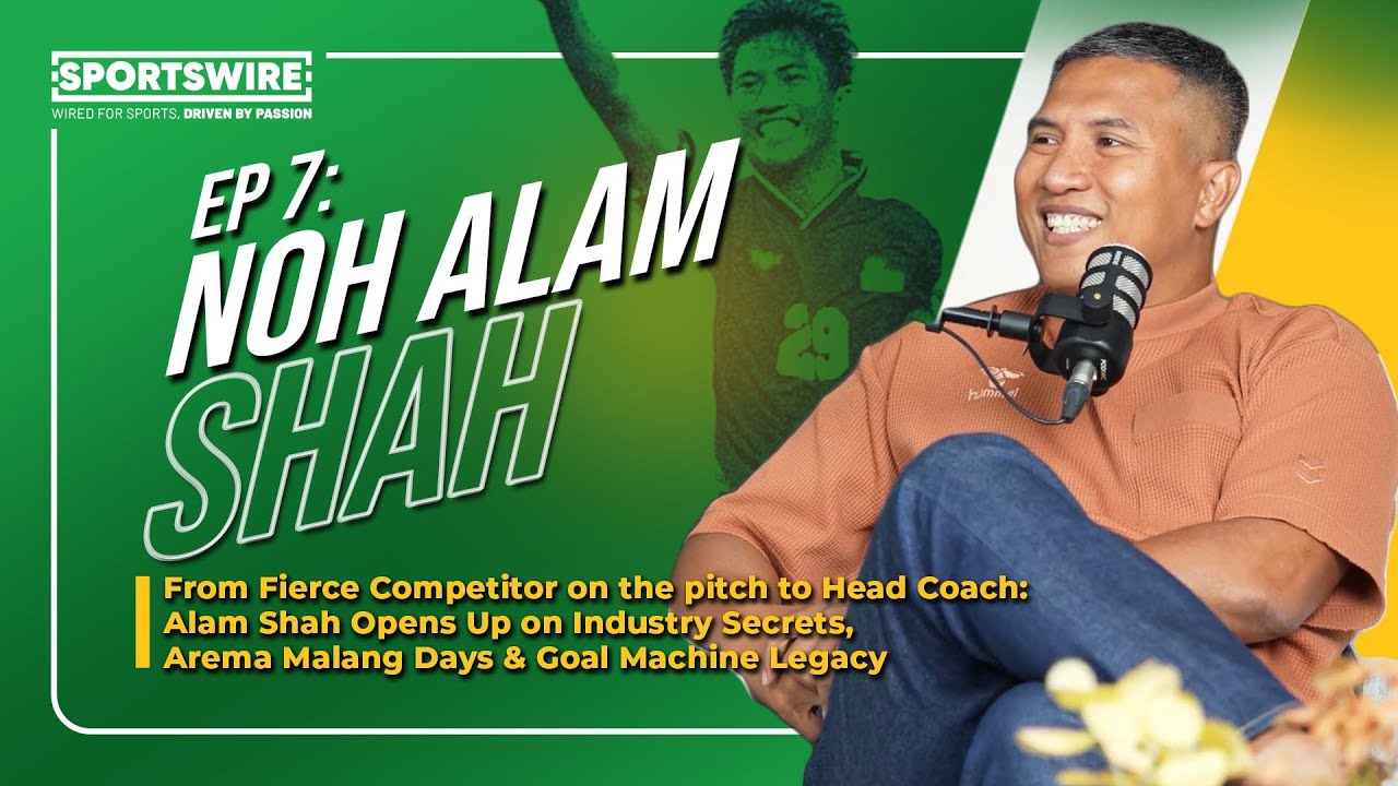 EP7: Fierce Competitor & Head Coach: Noh Alam Shah Shared Industry Secret,Arema Malang & Goal Legacy