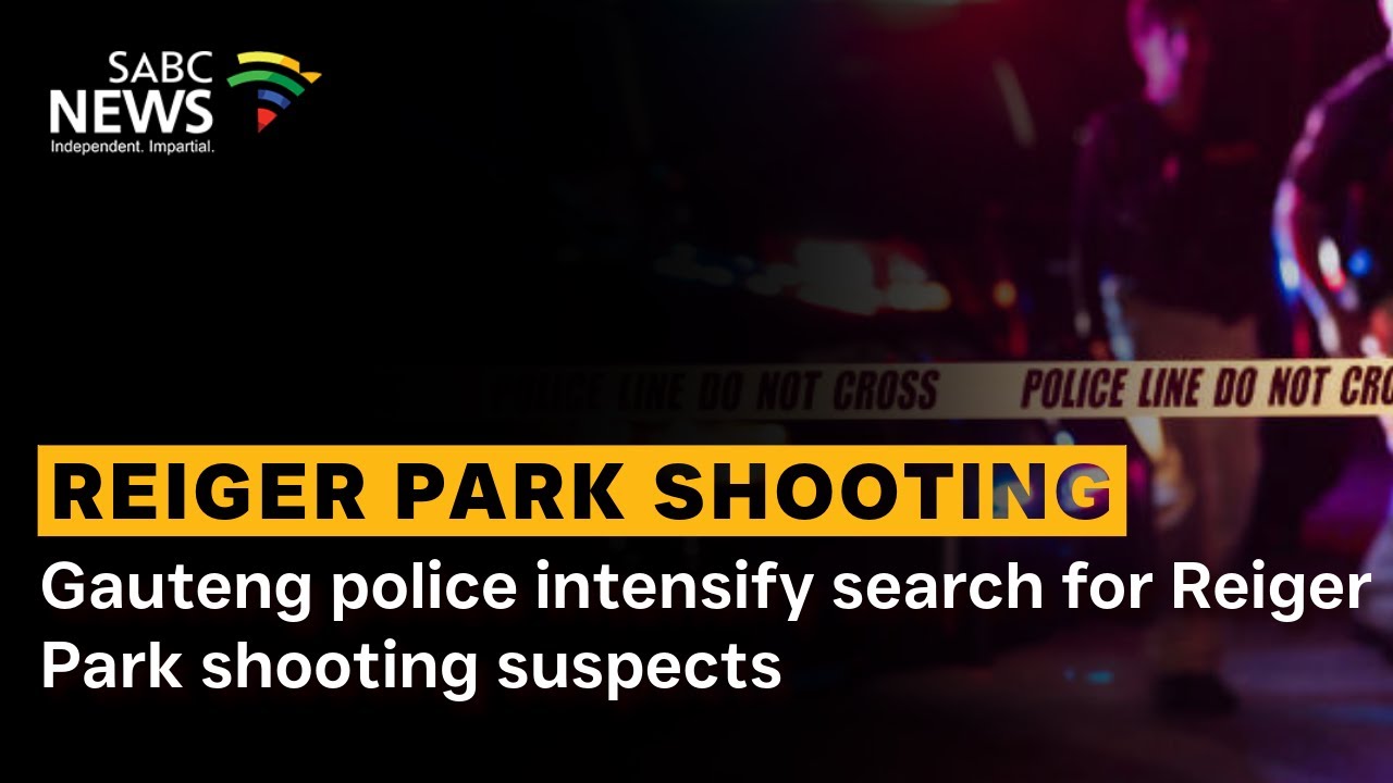 Gauteng police intensify search for Reiger Park shooting suspects