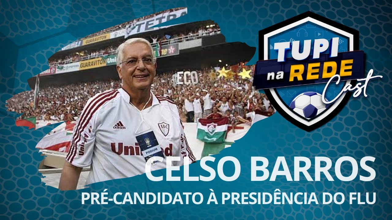 Tupi na Rede Cast #07 - Celso Barros, candidato à presidência do Fluminense