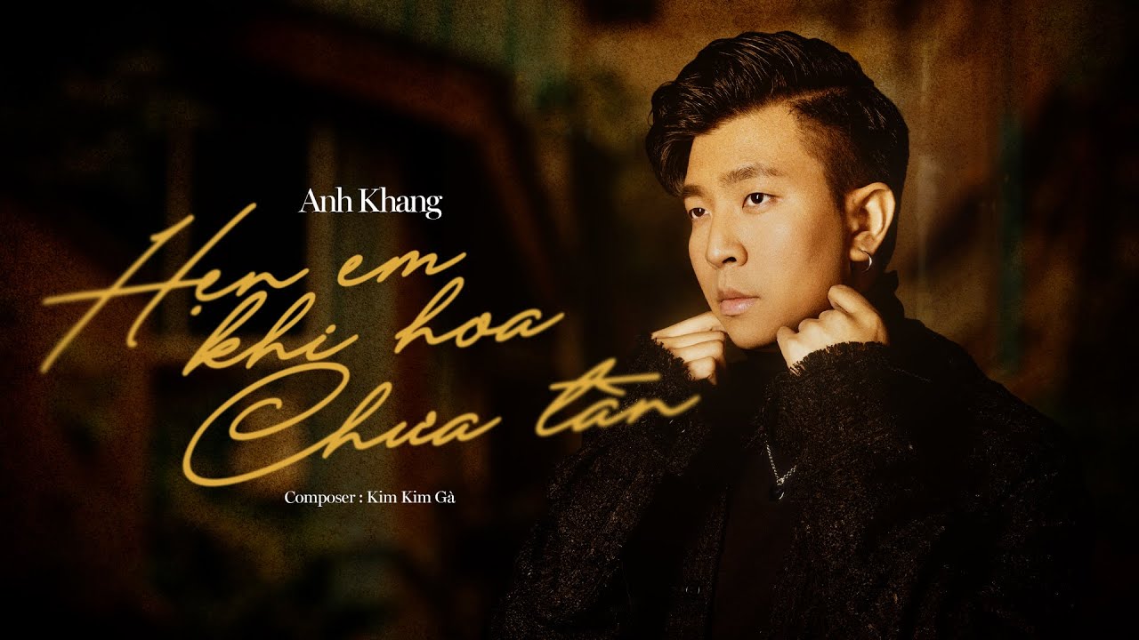 HẸN EM KHI HOA CHƯA T&Agrave;N - ANH KHANG (OFFICIAL MUSIC VIDEO)