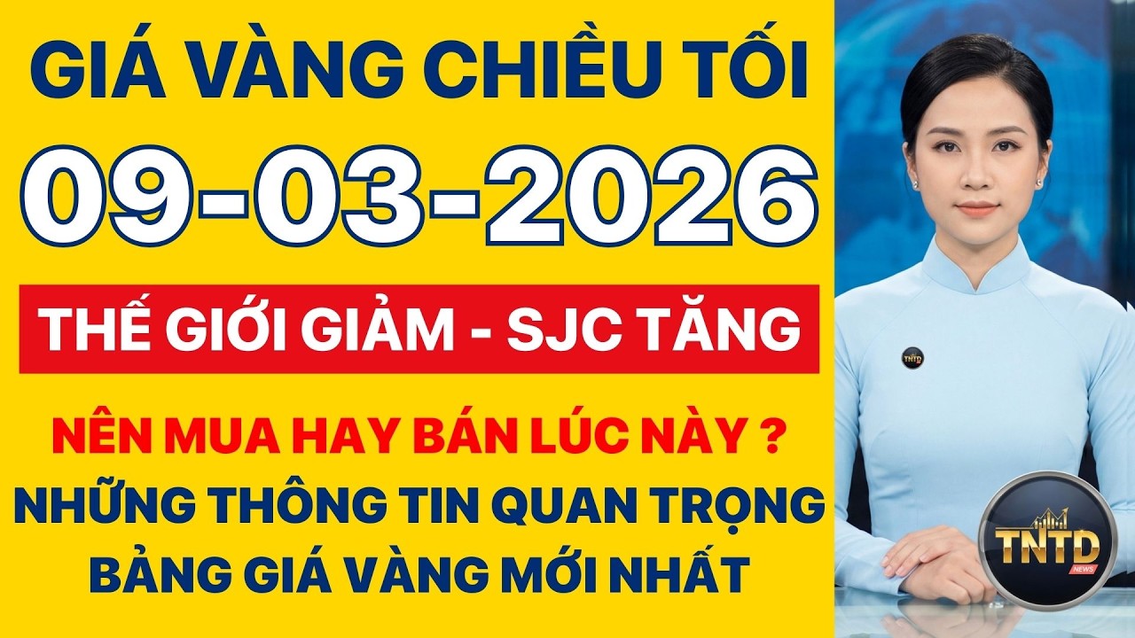 Giá vàng hôm nay | Chiều tối Ngày 9/3/2026 | Giá vàng thế giới và trong nước, Giá bạc, Ngoại tệ.