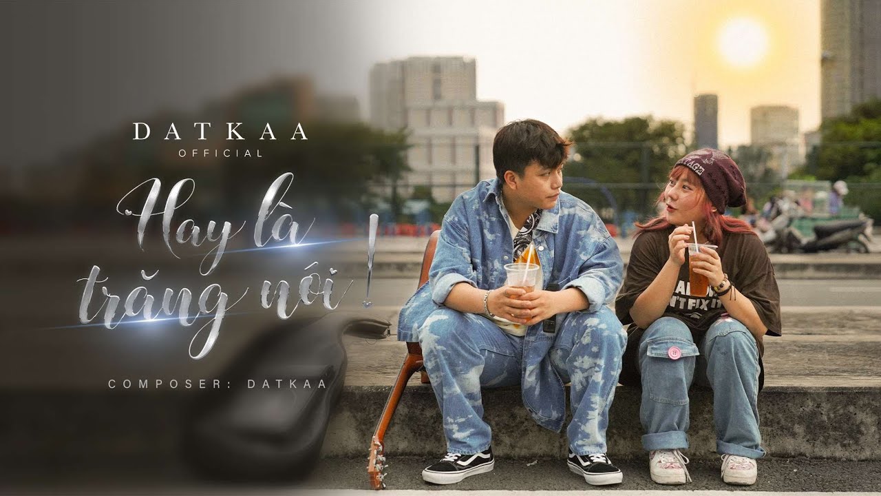 HAY L&Agrave; TRĂNG N&Oacute;I | DATKAA x Prod. QT BEATZ [OFFICIAL MUSIC VIDEO]