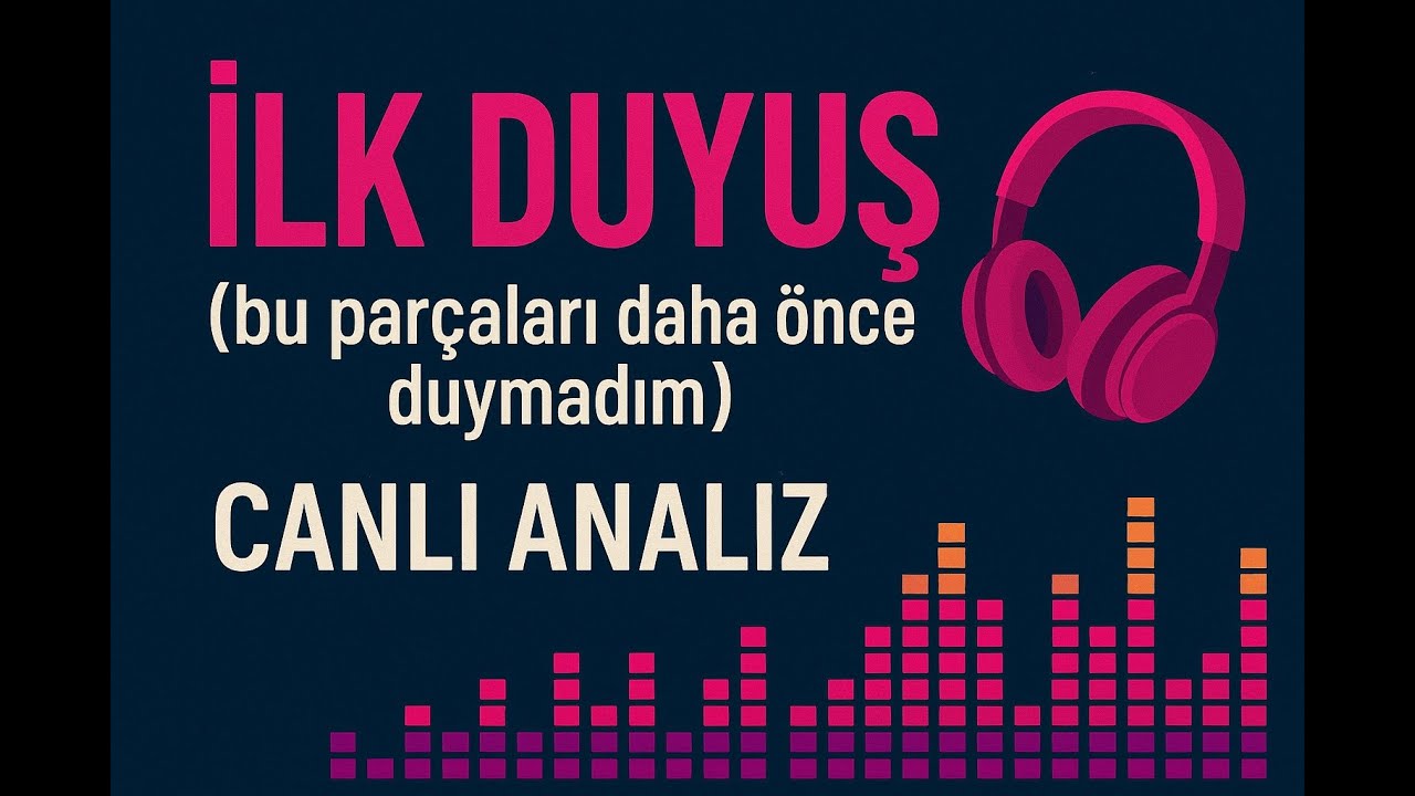 İlk Duyuş | bu parçaları daha önce duymadım - CANLI ANALİZ
