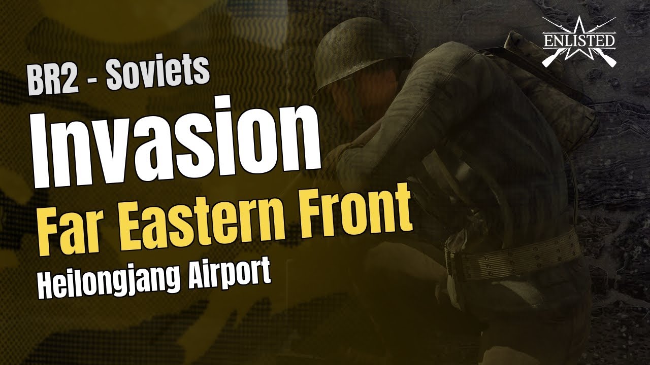 BR2 🇷🇺 Soviets: Far Eastern Front - Heilongjang Airport (Invasion Offensive) - Enlisted Gameplay