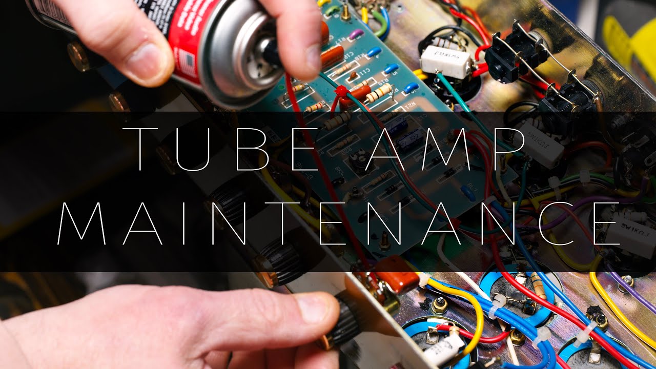 Tube Amp Maintenance For Beginners