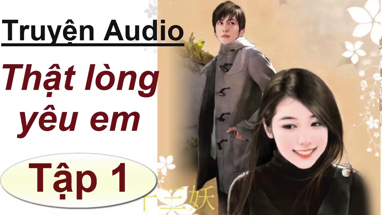 Thật Lòng Yêu Em – Tác giả Lục Xu - P1