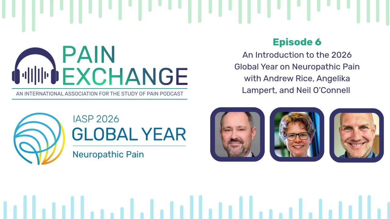 The 2026 Global Year on Neuropathic Pain with Andrew Rice, Angelika Lampert, and Neil O’Connell