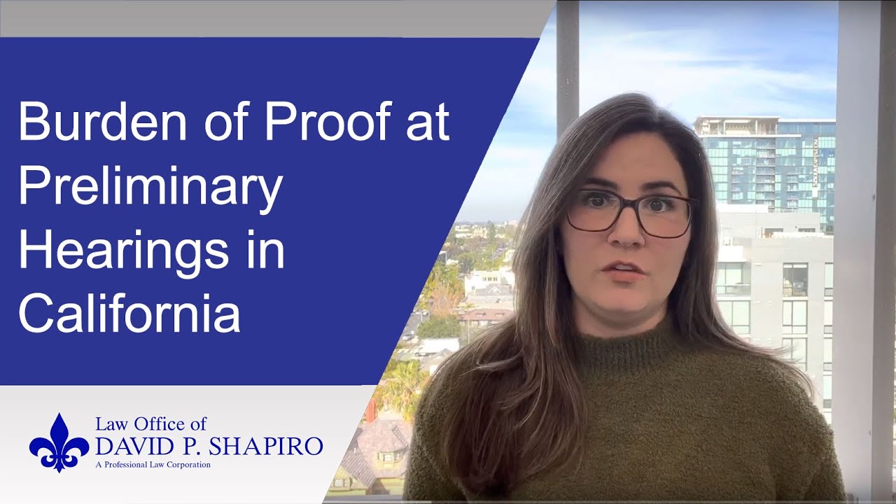 San Diego Criminal Lawyer Explains the Burden of Proof at Preliminary Hearings in California
