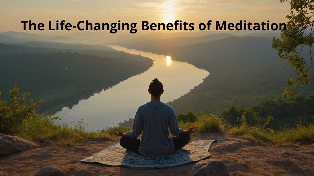 The Life Changing Benefits Of Meditation