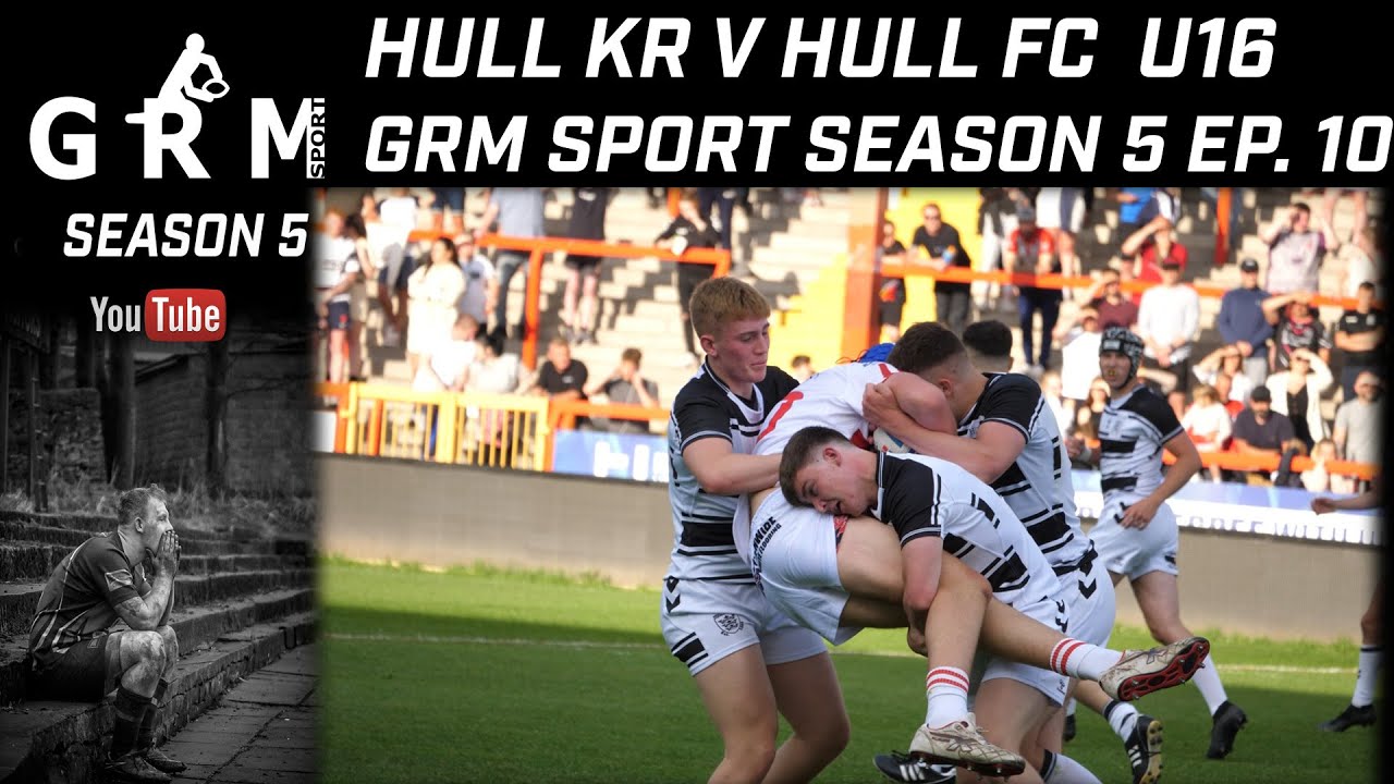 HULL KR V HULL FC U16 | THE HULL DERBY| GRM SPORT| SEASON 5 EP.10