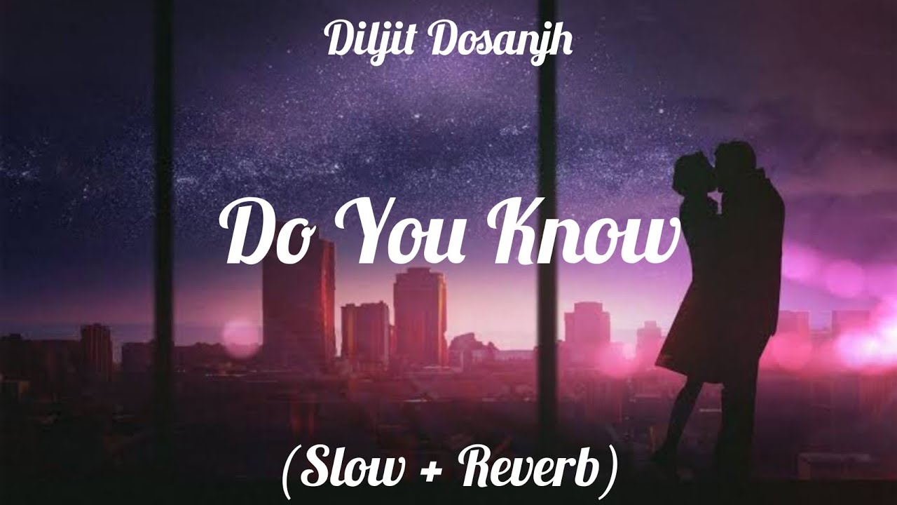 Do You Know - Diljit Dosanjh | Jaani | Lo-fi (Slow + Reverb) Song