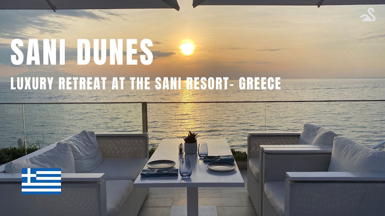 Experience Luxury and VIP Treatment at Sani Dunes Hotel in Greece - The Perfect Retreat