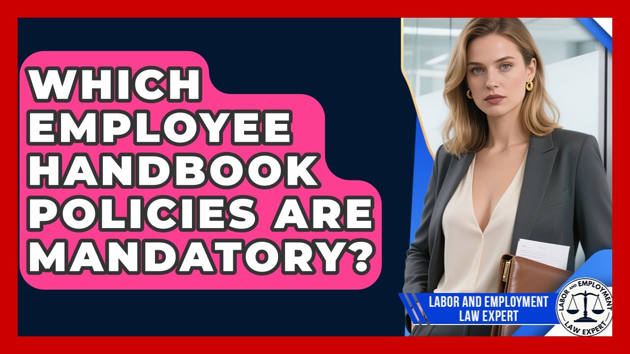 Which Employee Handbook Policies Are Mandatory? - Labor and Employment Law Expert