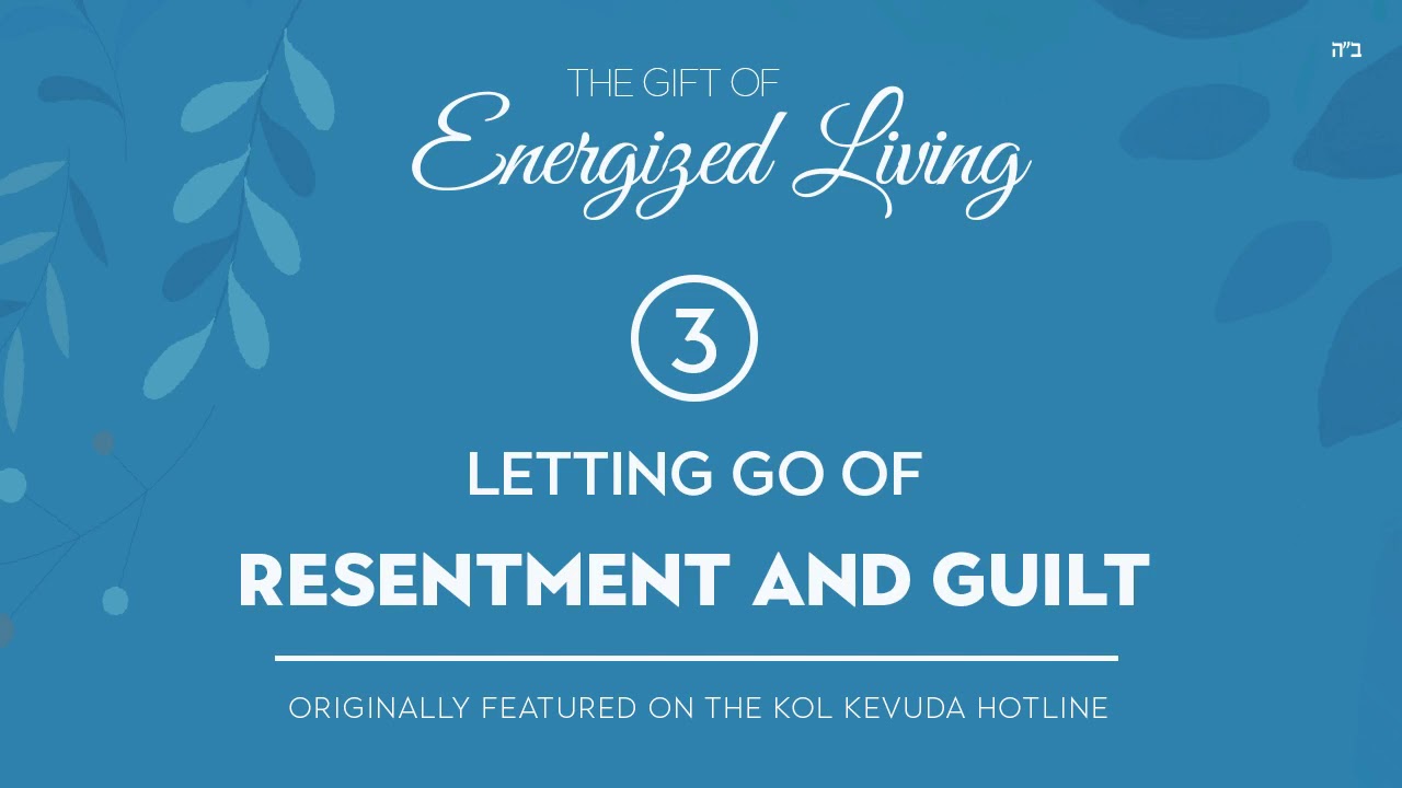 Part 3 | The Gift of Energized Living |  Letting Go of Resentment | by Shterna Ginsberg