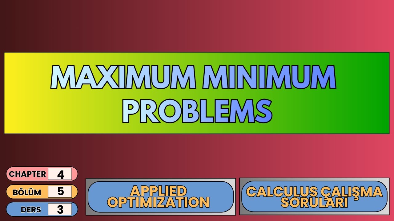 📘 Calculus &Ccedil;alışma Soruları 4.5 &ndash; Ders 3 | Maximum&ndash;Minimum Problemleri (Optimizasyon)