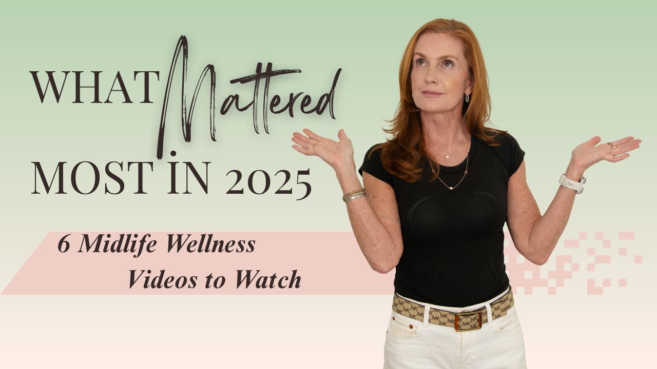 What Mattered Most in 2025: 6 Midlife Wellness Videos to Watch | Empowering Midlife Wellness