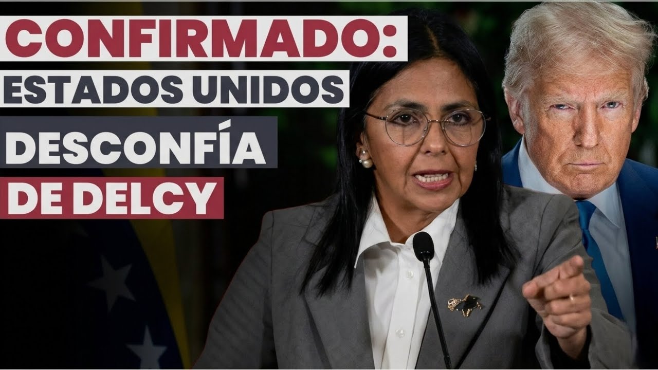 CONFIRMADO: EEUU desconfía de Delcy