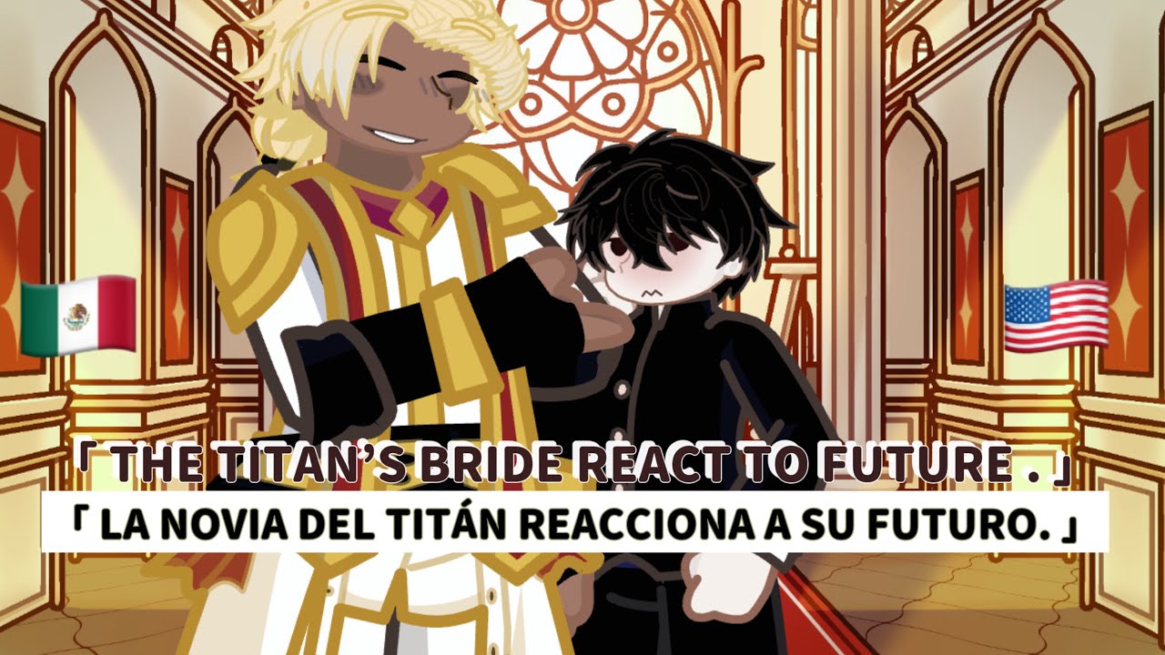 🇲🇽🇺🇸The titan’s bride react to future -ESP_ENG(en español también :D)🫶✨