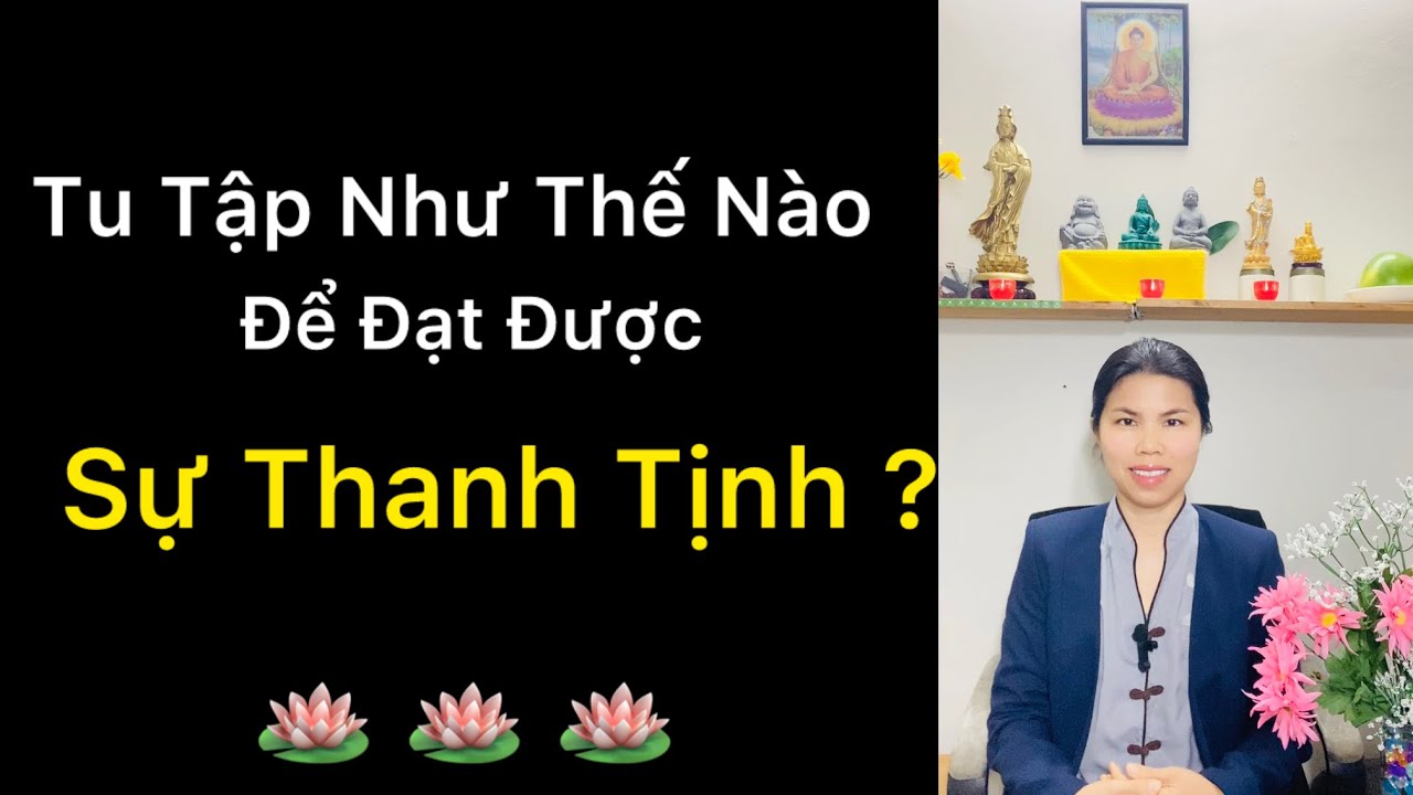 Tu Tập Như Thế Nào Để Đạt Được Sự Thanh Tịnh ? Tỉnh Thức (phần 4) || Trung Được 