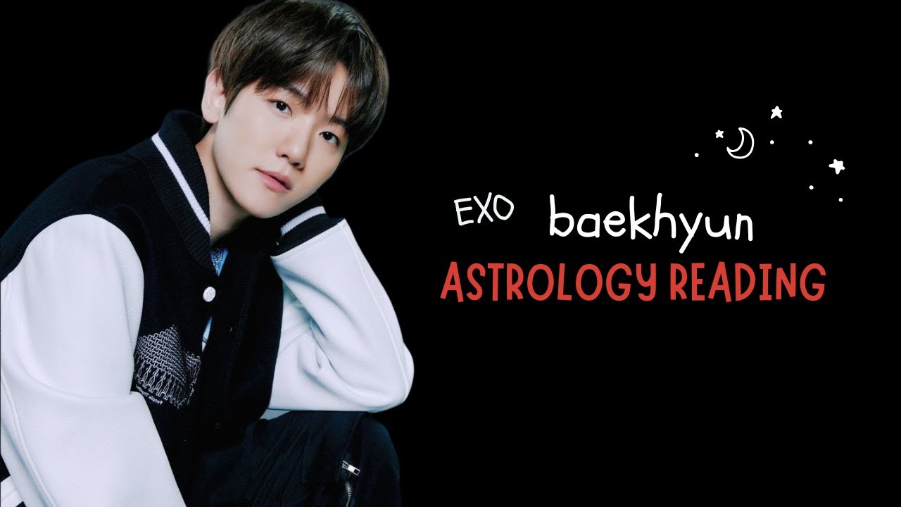 Baekhyun’s Natal Chart Analysis | Personality, Struggles & Stardom