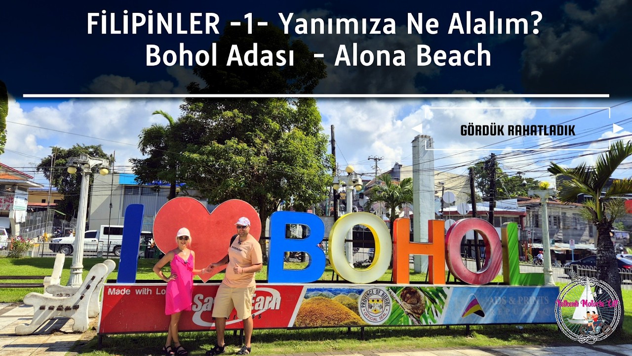 FİLİPİNLER -1- Yanımıza Ne Alalım?- Bohol Adası - Alona Beach- YELKENLİ VE MOTORLU ÇİFT VLOG