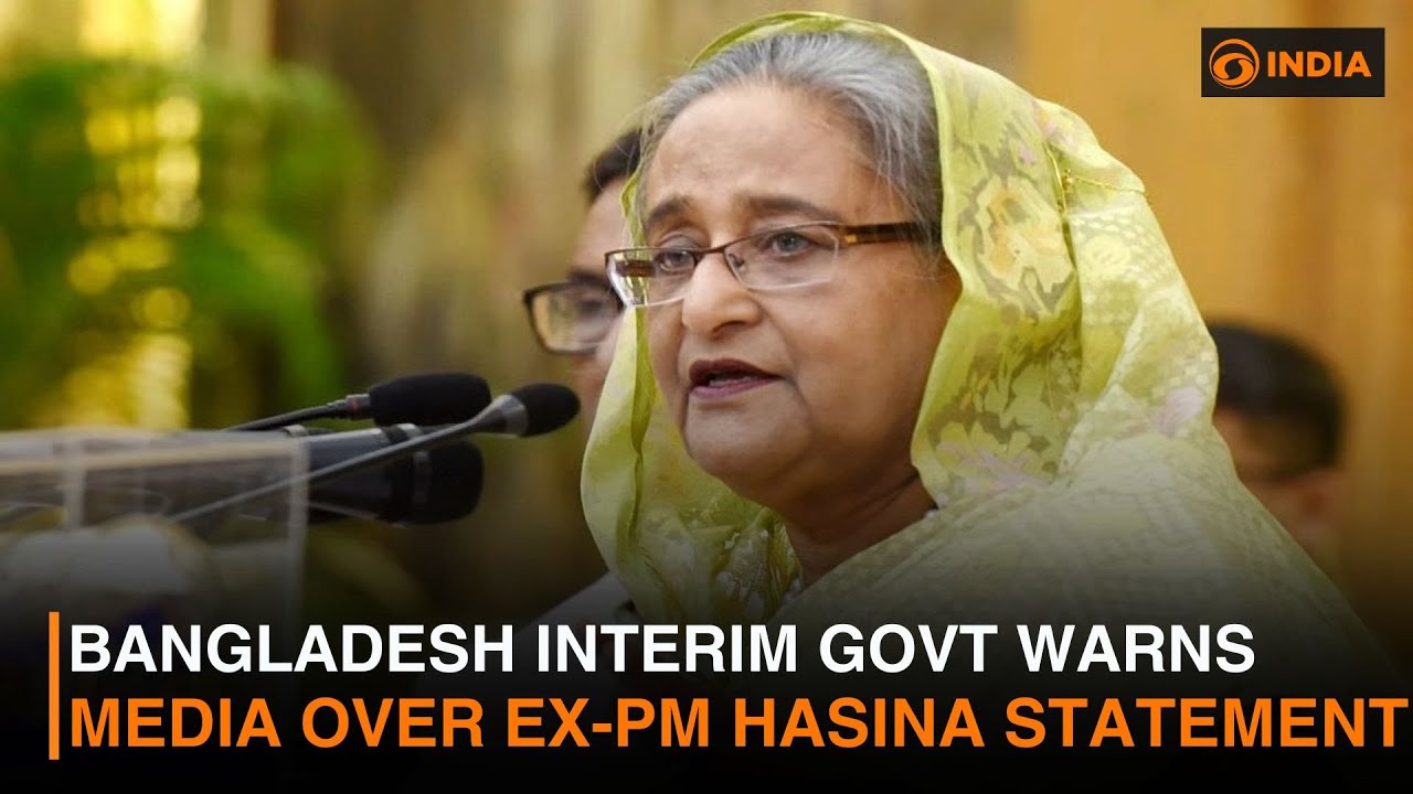 Bangladesh Interim Govt Warns Media Over Ex-PM Hasina Statement