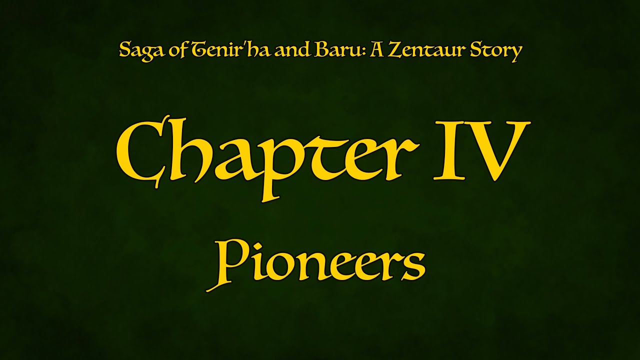 Saga of Tenir'ha and Baru: a Zentaur Story Chapter IV: Pioneers