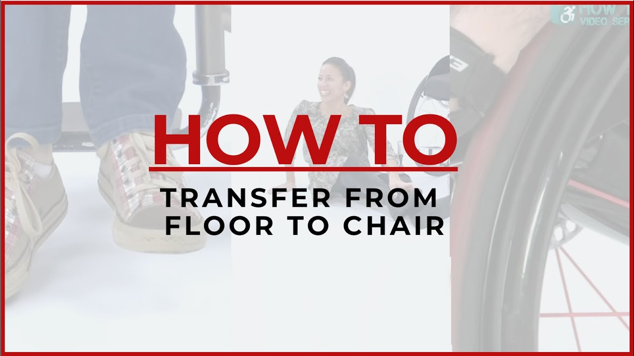 How To: Transfer from Floor to Chair