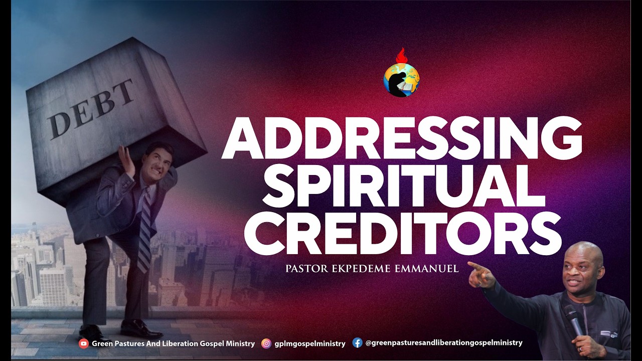 ADDRESSING SPIRITUAL CREDITORS WITH PASTOR EKPEDEME EMMANUEL