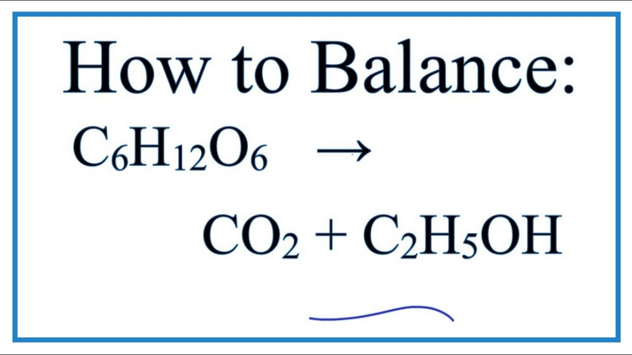 How to Balance C6H12O6 = CO2 + C2H5OH  (Sugar Fermenting to give Ethanol)