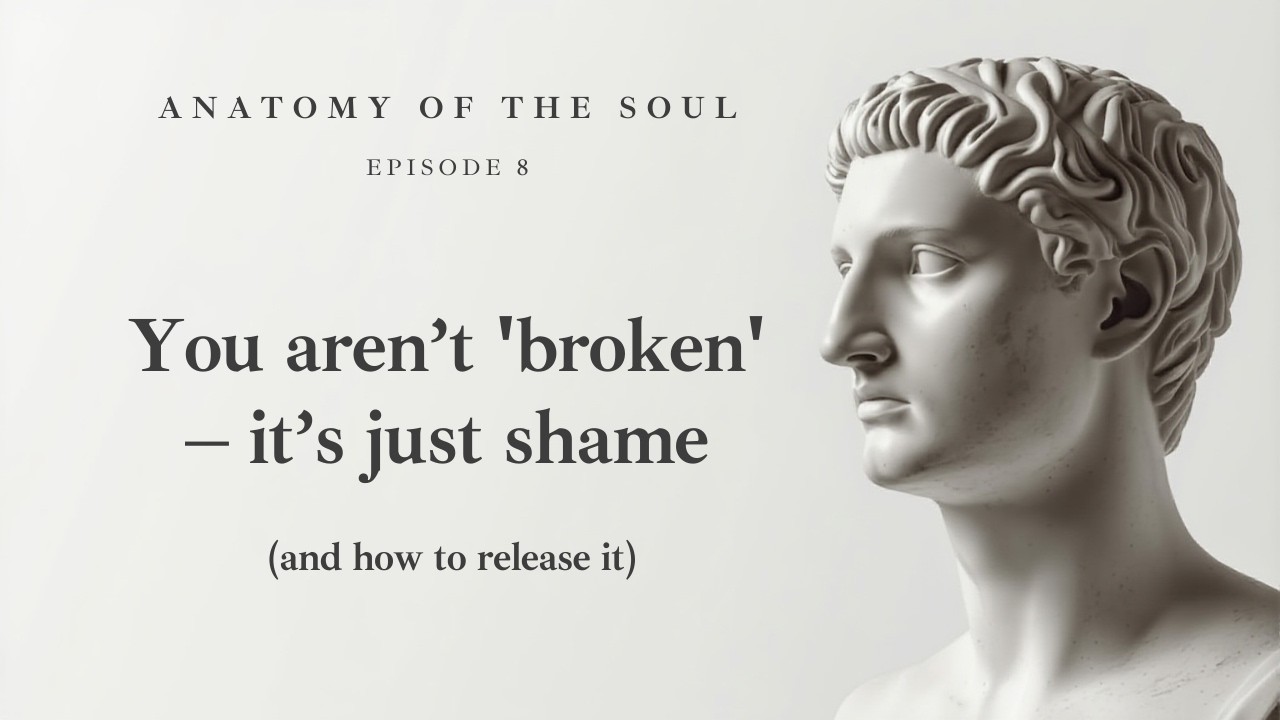 You aren’t 'broken' – it’s just shame (and how to release it)