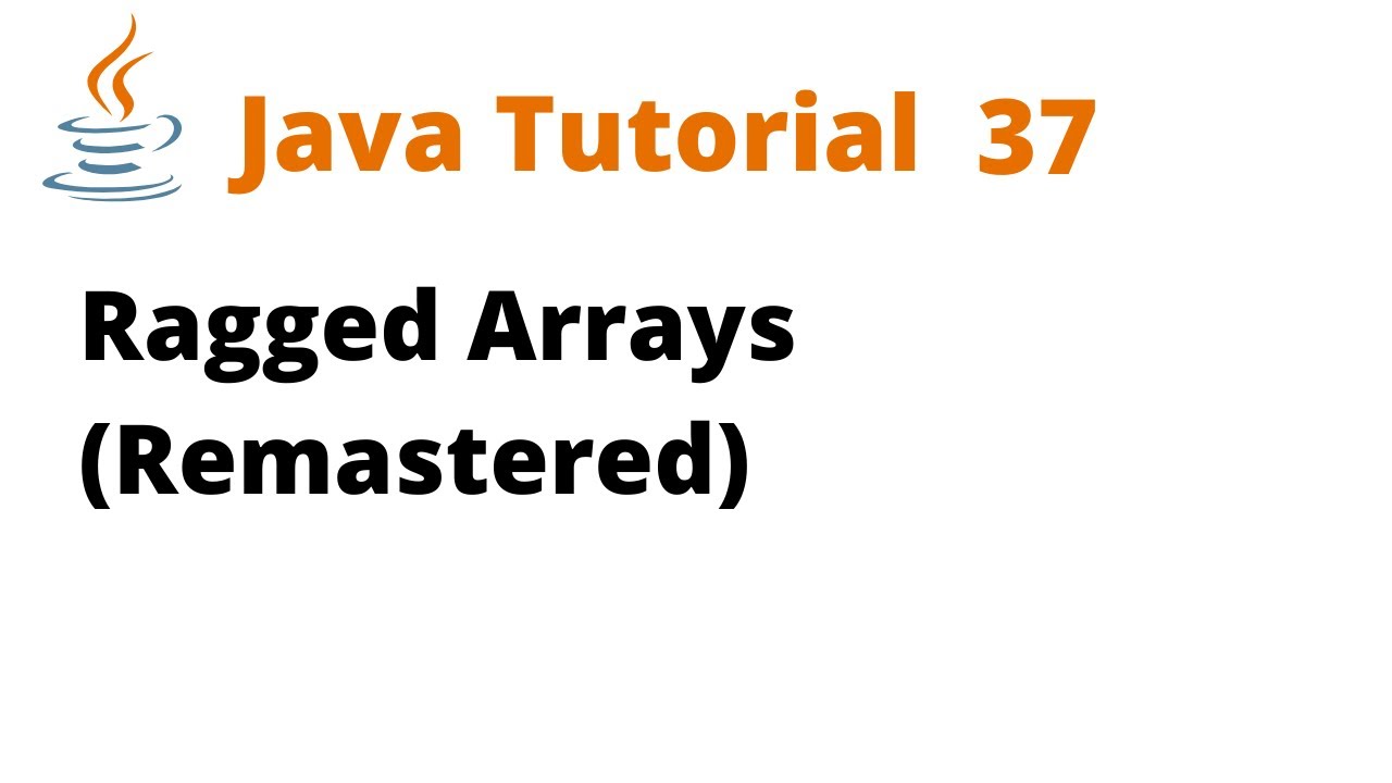 Java Tutorial 37 - Ragged Arrays (Remastered)
