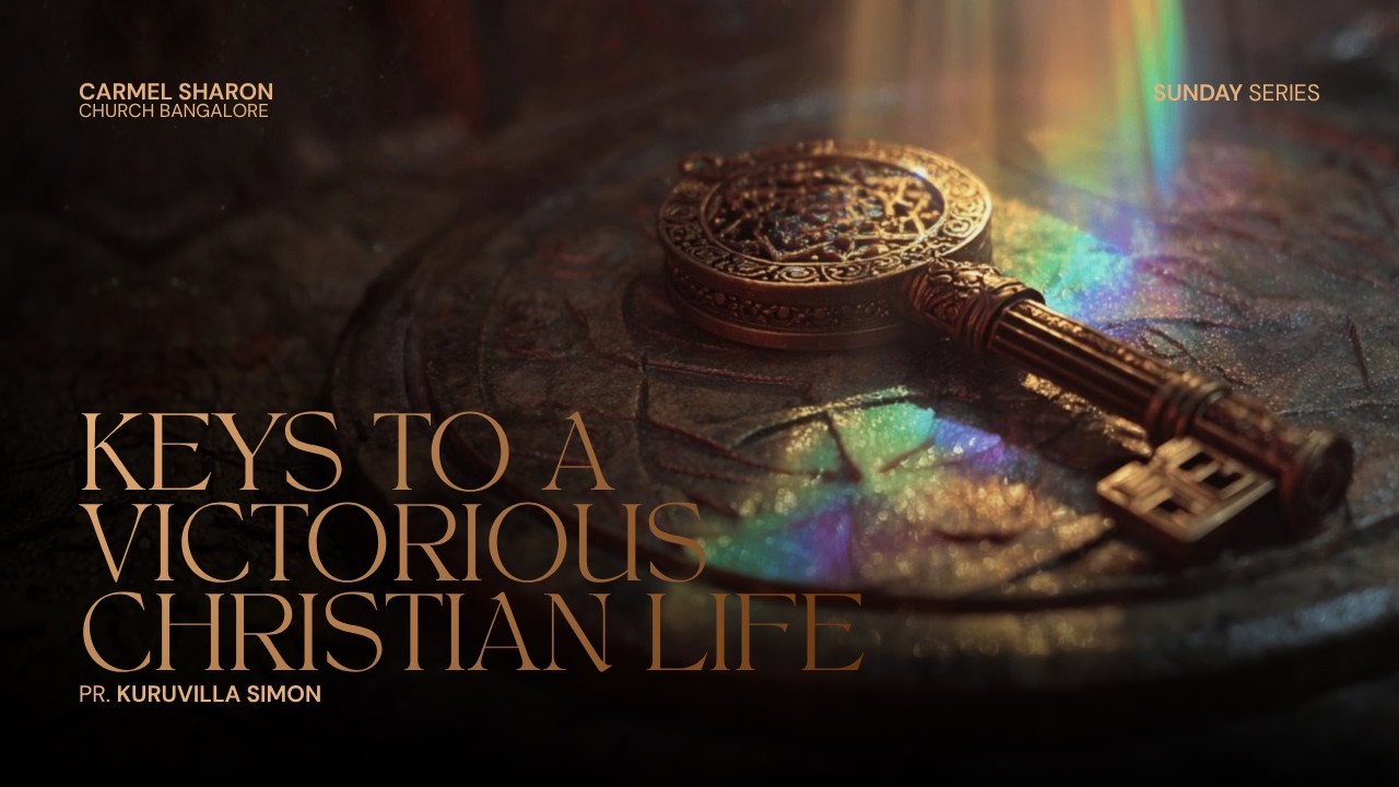 KEYS TO A VICTORIOUS CHRISTIAN LIFE - Pr  Kuruvilla Simon  | CSC Bangalore | #sundayseries