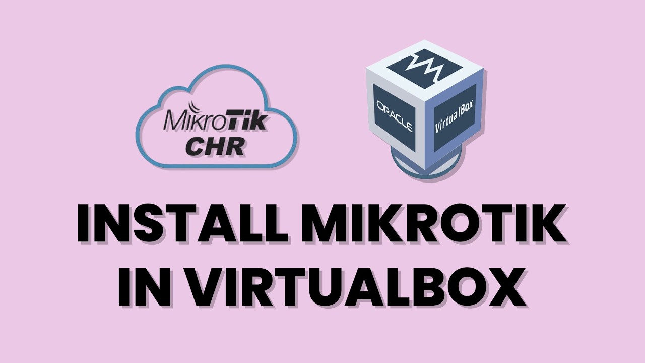 How to Install MikroTik CHR on VirtualBox: Step-by-Step Guide