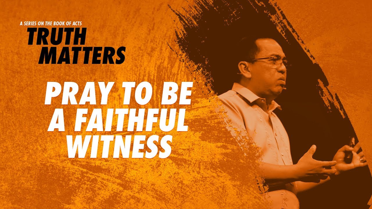 Truth Matters - Pray To Be A Faithful Witness - Bong Saquing