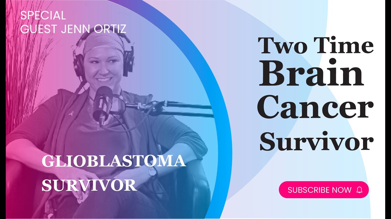 Two Time Brain Cancer Survivor: Jenn’s Glioblastoma Journey