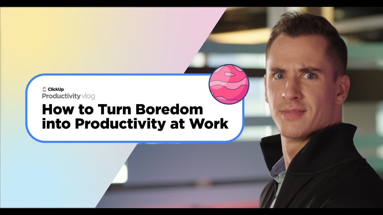 How to Turn Boredom into Productivity at Work | ClickUp Vlog