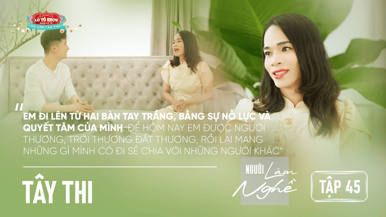 NGƯỜI LÀM NGHỀ Tập 45 | Tây Thi - Em đi lên từ 2 bàn tay trắng, bằng sự nỗ lực và quyết tâm của mình