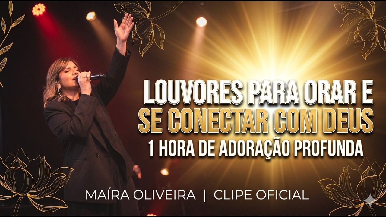 LOUVORES PARA ORAR E SE CONECTAR COM DEUS: 1 HORA DE ADORAÇÃO PROFUNDA