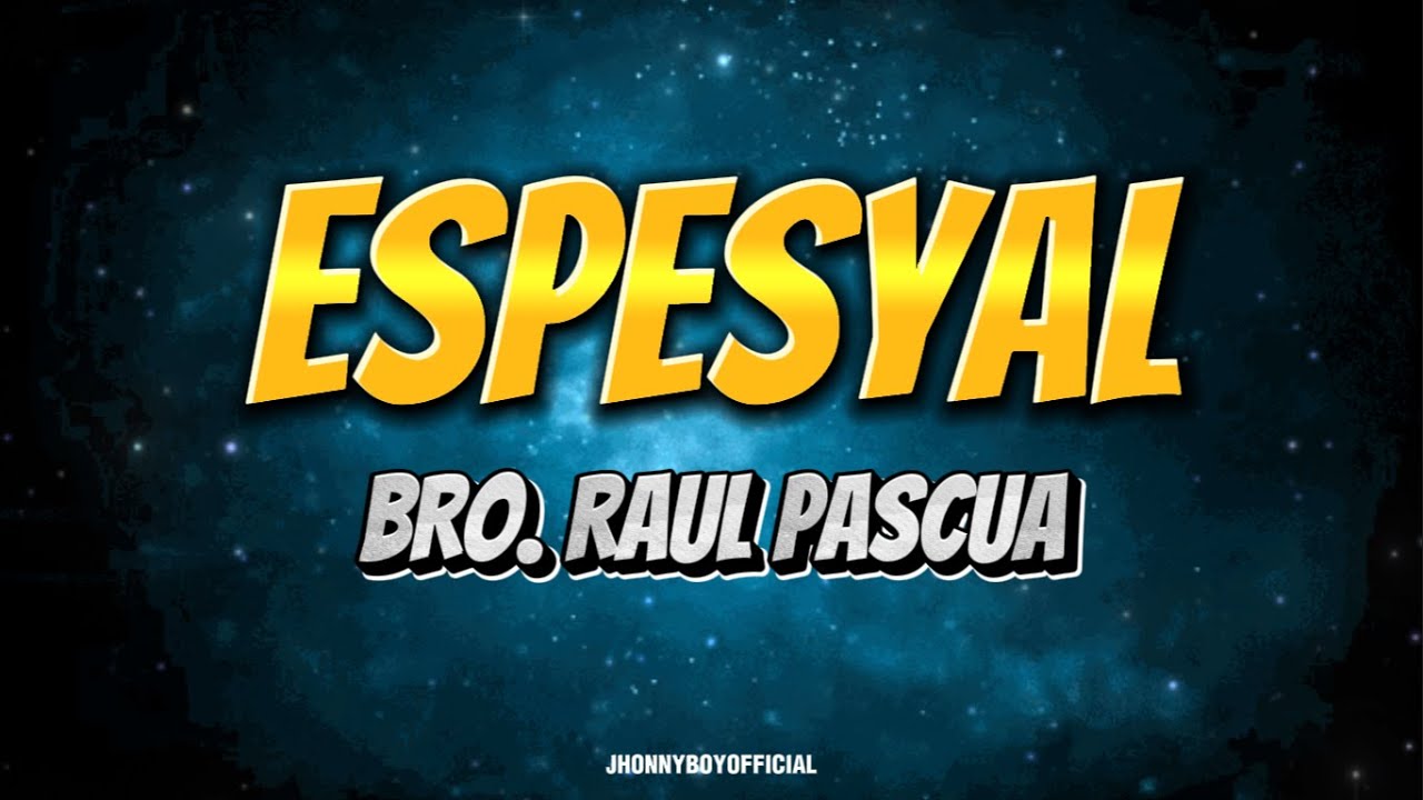 ESPESYAL | Bro. Raul Pascua | LYRICS