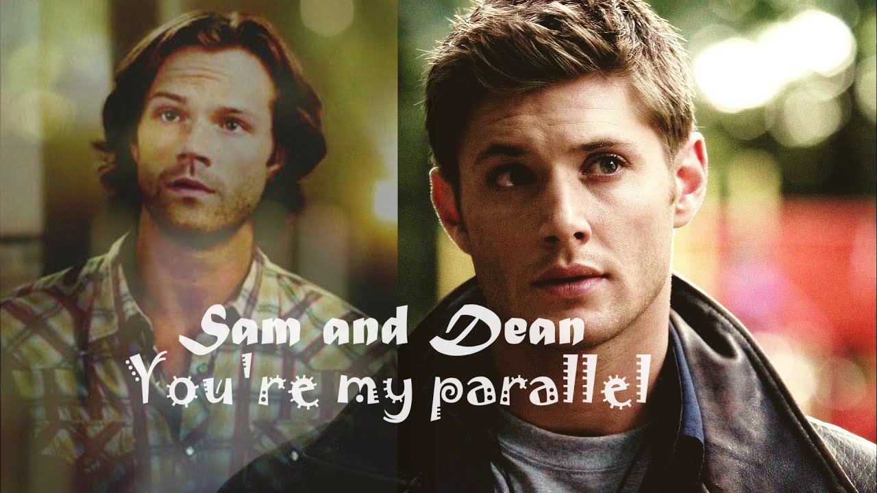 Sam and Dean - You're My Parallel
