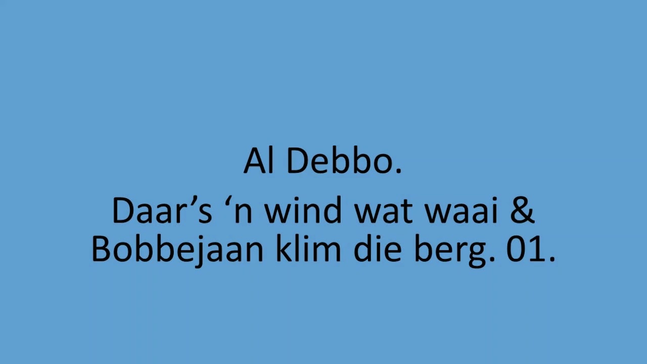 Al Debbo - Daar's 'n wind wat waai & Bobbejaan klim die berg. 01.