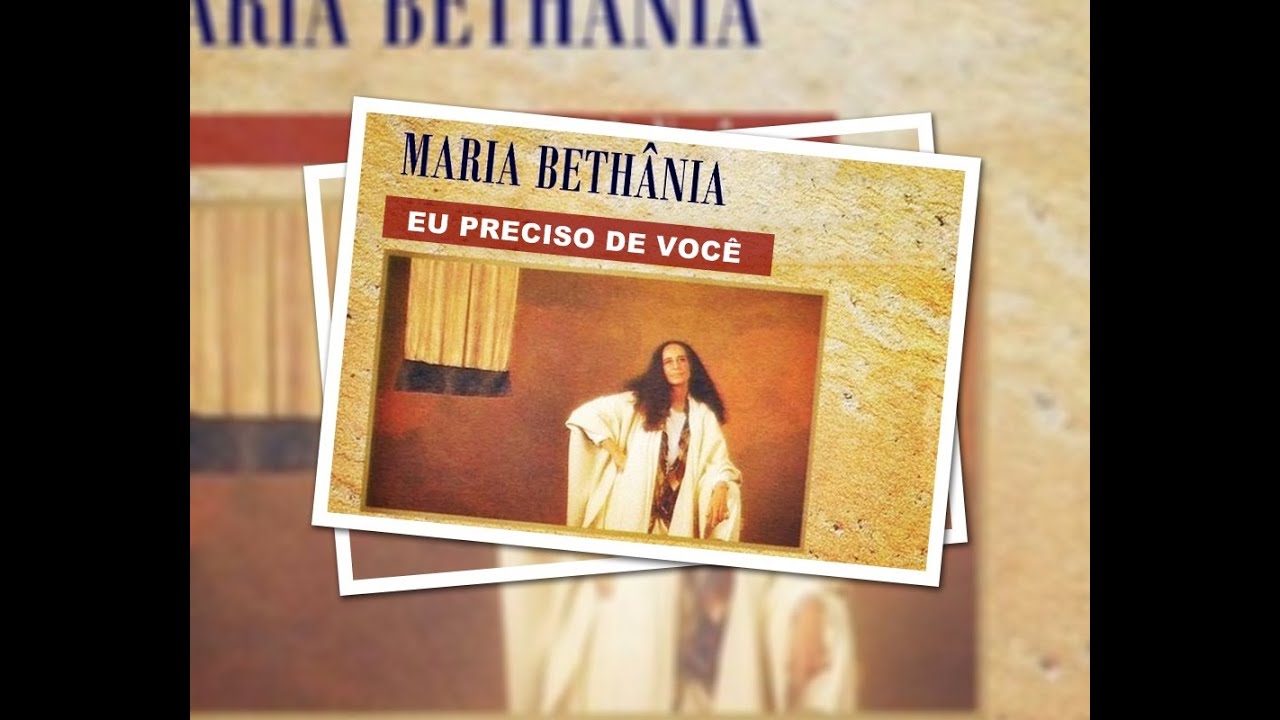Maria Bethânia - Eu Preciso de Você