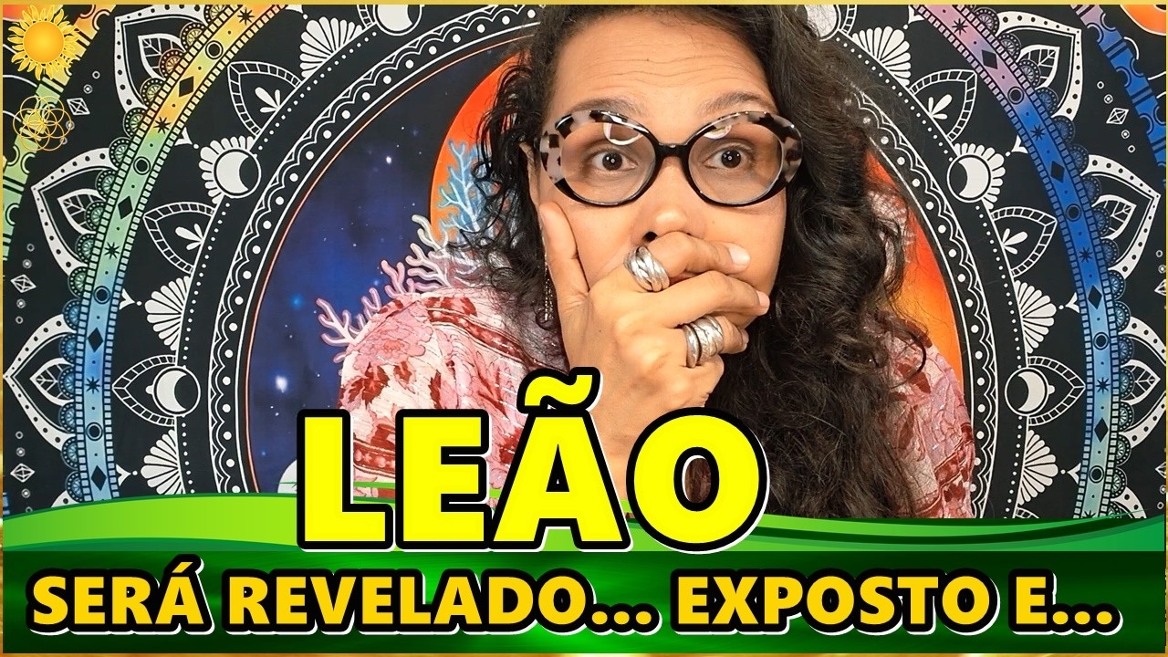 LEÃO SEUS PRÓXIMOS 21 DIAS ♌️ SERÁ REVELADO EXPOSTO E DEVOLVIDO PARA O REMETENTE! AQUI SE FAZ ...