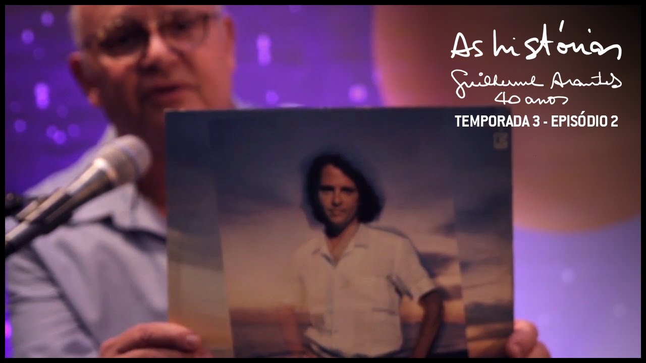 As Histórias - Guilherme Arantes 40 Anos - Temp.3 Ep.2
