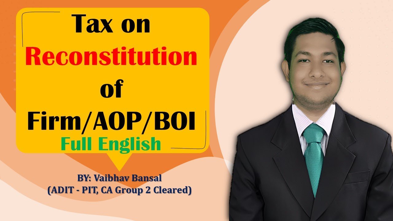 Tax on Reconstitution or Dissolution of Firm/AOP/BOI in English by Vaibhav Bansal | CA Final |